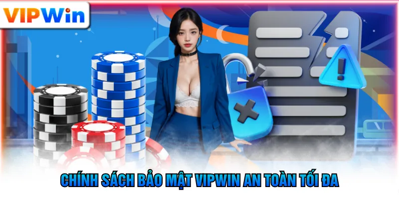 Chính sách bảo mật VIPWIN an toàn tối đa