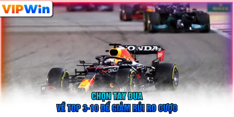 Chọn tay đua về top 3-10 để giảm rủi ro cược