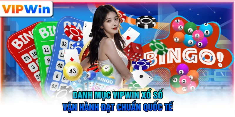 Danh mục VIPWIN xổ số vận hành đạt chuẩn quốc tế