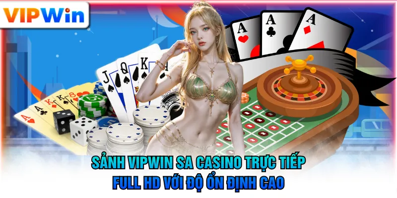 Sảnh VIPWIN SA Casino trực tiếp full HD với độ ổn định cao