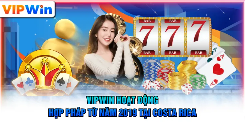 VIPWIN hoạt động hợp pháp từ năm 2019 tại Costa Rica