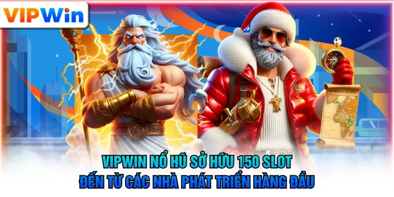 VIPWIN nổ hũ sở hữu 150 slot đến từ các nhà phát triển hàng đầu